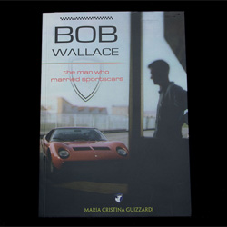 Bob Wallace, the man who married sportscars by Maria Cristina Guizzardi